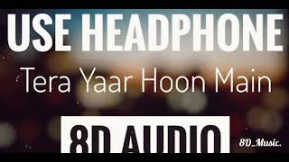 #TeraYaarHoonMain #8DSong#trending Tera Yaar Hoon Main (8D AUDIO SONG)|USE HEADPHONE[8D_ Music]🧑‍🤝‍🧑
