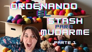 🧶Organizando el Stash para mudarme 📦 Parte 1