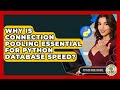 Why Is Connection Pooling Essential For Python Database Speed? - Python Code School