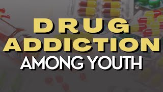 Causes Of Drug Addiction Among Youth