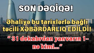 SON DEQIQE ! Dekabrın 31-dən yanvarın 1-dək… – Əhaliyə XƏBƏRDARLIQ