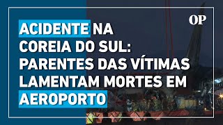 Avião explode na Coreia do Sul: Parentes das vítimas lamentam mortes em aeroporto