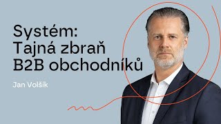 #111 – Systém: Tajná zbraň B2B obchodníků – Jan Volšík