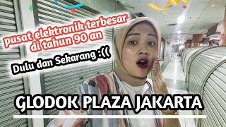 PASAR GLODOK |  PUSAT ELEKTRONIK  DULU DAN SEKARANG !!!