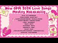 New OPM 2024 Love Songs Medley [Nakakakilig] | MOR Playlist Non-Stop OPM Songs ♪