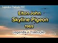Elton John - Skyline Pigeon (Legenda/Tradução PT-BR)
