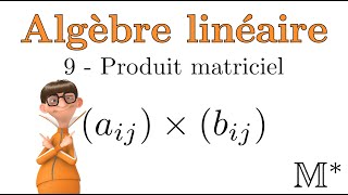 Algèbre linéaire - 9 - Multiplication des matrices