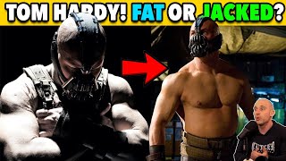 Tom Hardy’s Bane – Fat Or Jacked?!