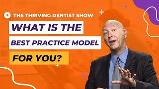 What is the best dental practice model for you?