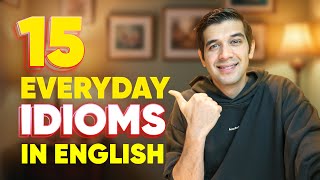 15 Everyday English Idioms You Must Learn!