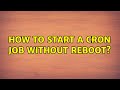 Unix & Linux: How to start a cron job without reboot? (2 Solutions!!)