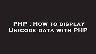 PHP : How to display Unicode data with PHP