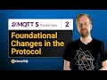 Foundational MQTT protocol changes | MQTT 5 Essentials Part 2