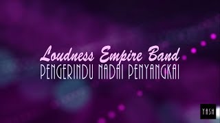 Loudness Empire - Pengerindu Nadai Penyangkai ( Lirik )