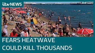 Fears UK heatwave could kill thousands amid high chance of temperatures hitting 40C | ITV News
