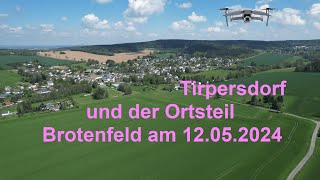 Tirpersdorf und der Ortsteil Brotenfeld am 12.05. 2024