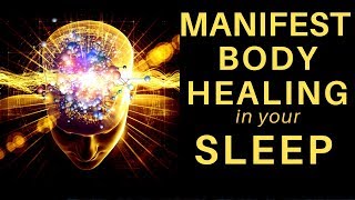 HEAL while you SLEEP - Manifest Body Healing Sleep Hypnosis