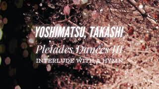 吉松隆：プレイアデス舞曲集Ⅲ 聖歌の聞こえる間奏曲/Yoshimatsu, Takashi:Pleiades Dances III　Interlude with a Hymn (piano)