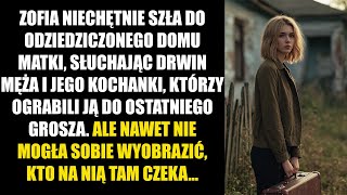 Zofia niechętnie szła do odziedziczonego domu matki, słuchając drwin męża i jego kochanki, którzy...