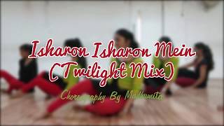 Isharon Isharon Mein (Twilight Mix) | Choreography | Madhumita