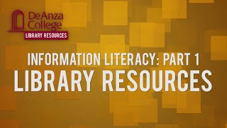 Information Literacy: Part 1 - Library Resources | De Anza College