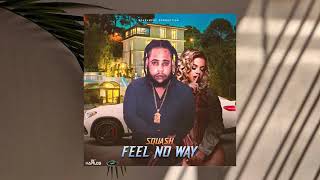 Squash ~  Feel No Way (Audio)2022