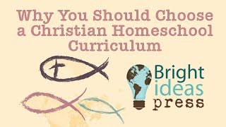Why and How to Choose a Christian Homeschool Curriculum?