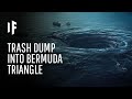 What If We Dumped Our Trash in the Bermuda Triangle?