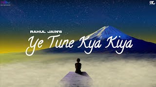 Ye Tune Kya Kiya | Rahul Jain | Unplugged Saturday | Sufi | Best Romantic Song | Love Song