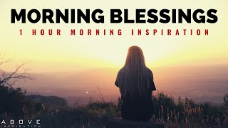 MORNING BLESSINGS | Morning Prayer To Start Your Day - 1 Hour Morning Inspiratio