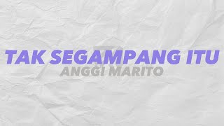 Download Anggi Marito - Tak Segampang Itu || Lyrics || mp3