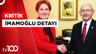 Kılıçdaroğlu ve Akşener Görüşmesinin Detayları Belli Oldu | Tv100 Haber