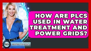 How Are PLCs Used In Water Treatment And Power Grids? - Industrial Tech Insights