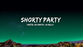 Cartel de Santa, La Kelly - Shorty Party (Letra/Lyrics)  | Tapati PV