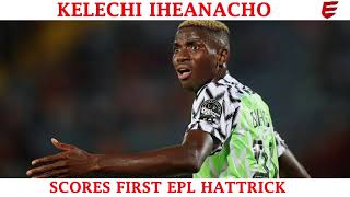 Kelechi Iheanacho's Hattrick For Leicester City In The EPL