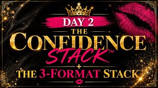 👑 DAY 2 — THE CONFIDENCE STACK™ + THE 3-FORMAT STACK 💋