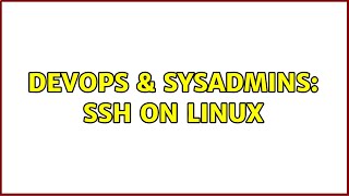 DevOps & SysAdmins: SSH on linux (3 Solutions!!)
