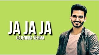 Gajendra Verma | Ja Ja Ja | Vikram Singh | (Lyrics)
