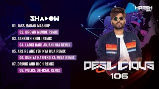 Desilicious 106 | Latest Bollywood Top Remixes | DJ Shadow Dubai | Party Songs | Audio Jukebox