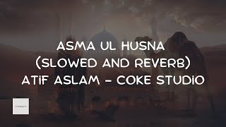 Asma ul Husna | Slowed and Reverb | The 99 names of Allah | Atif Aslam | Coke Studio Pakistan