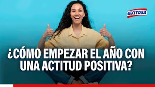 🔴🔵¿Cómo empezar el año con una actitud positiva? Especialista responde