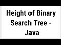 Height of Binary Search Tree (BST) - java with code