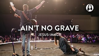 Ain't No Grave | Jesus Image | Molly Skaggs | Jonathan and Melissa Helser