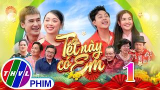 Phim Tết 2026 | TẾT NÀY CÓ EM Tập 1 | Phim Tết Việt Nam hay mới nhất 2026 | Phim hài Tết THVL