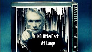 KD AfterDark At Large - Welcome To My New Channel   (12-7-2023)