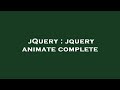 jQuery : jquery animate complete