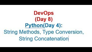 DevOps (Day 8): Python (Day 4): String Methods, Type Conversion, String Concatenation