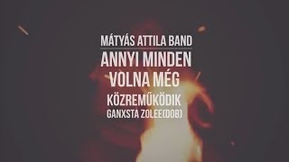 Mátyás Attila - Annyi minden volna még (km. Ganxsta Zolee) - 2015 - feliratozva