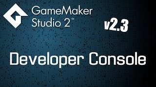 Game Maker Studio 2.3 | Developer Console Tutorial - Part 2