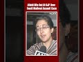 Atishi Hits Out At BJP Over Swati Maliwal Assault Case: “They Used Same Formula On Maliwal…”